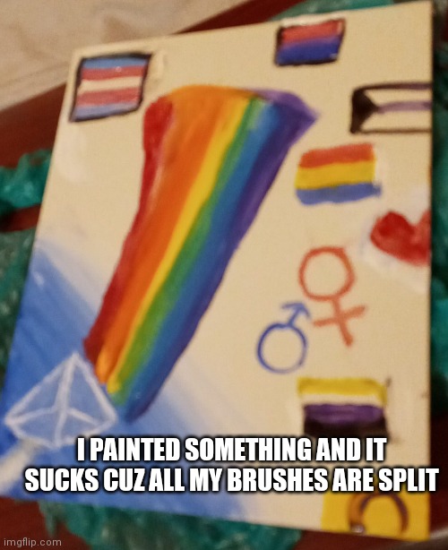 Ya ya ya I also painted it at 12 in the morning soo | I PAINTED SOMETHING AND IT SUCKS CUZ ALL MY BRUSHES ARE SPLIT | image tagged in gay gay gay gay gay | made w/ Imgflip meme maker