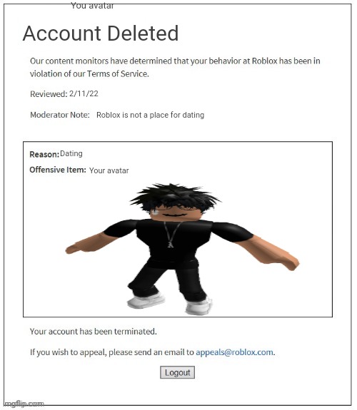 Slenders are bad AF | You avatar; Account Deleted; 2/11/22; Roblox is not a place for dating; Dating; Your avatar | image tagged in moderation system | made w/ Imgflip meme maker