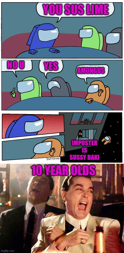 YOU SUS LIME; NO U; YES; AMONGUS; IMPOSTER IS SUSSY BAKI; 10 YEAR OLDS | image tagged in among us meeting,memes,good fellas hilarious | made w/ Imgflip meme maker