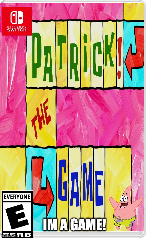 Patrick the game! | IM A GAME! | image tagged in nintendo | made w/ Imgflip meme maker