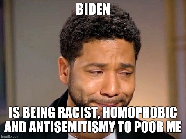 Jussie Smollet Crying | BIDEN IS BEING RACIST, HOMOPHOBIC AND ANTISEMITISMY TO POOR ME | image tagged in jussie smollet crying | made w/ Imgflip meme maker