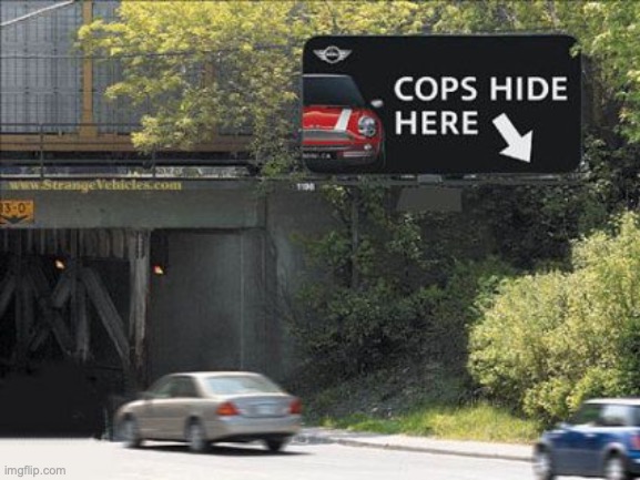 Cops have the best hiding spots | image tagged in funny | made w/ Imgflip meme maker