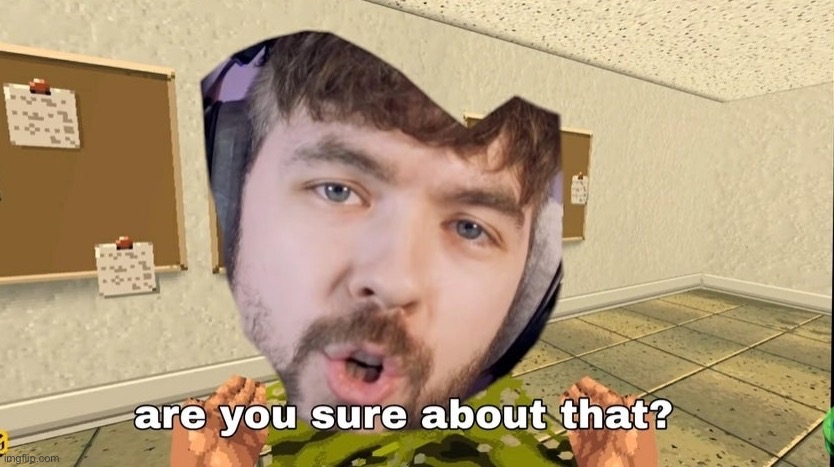 dont mind me, just trying to get points with old memes | image tagged in jacksepticeye are you sure about that | made w/ Imgflip meme maker