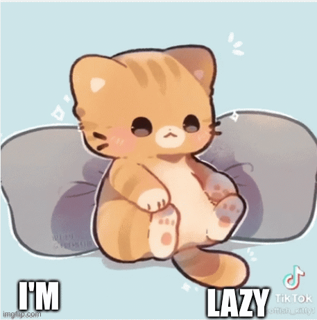 to be or not to be...lazy | I'M; LAZY; NOT | image tagged in gifs | made w/ Imgflip images-to-gif maker