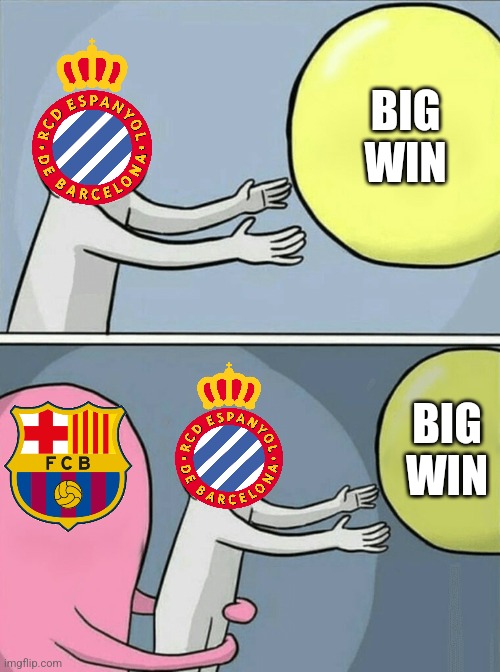 Espanyol 2-2 Barcelona. Luuk de Jong strikes back! | BIG WIN; BIG WIN | image tagged in memes,running away balloon,espanyol,barcelona,laliga,futbol | made w/ Imgflip meme maker