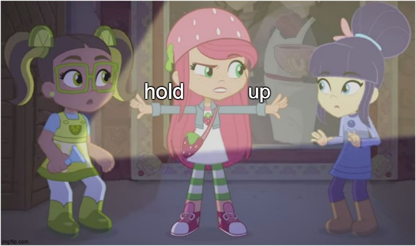 Strawberry Hold Up Meme | hold; up | image tagged in custom template,new template,memes,funny memes,strawberry shortcake,strawberry shortcake berry in the big city | made w/ Imgflip meme maker