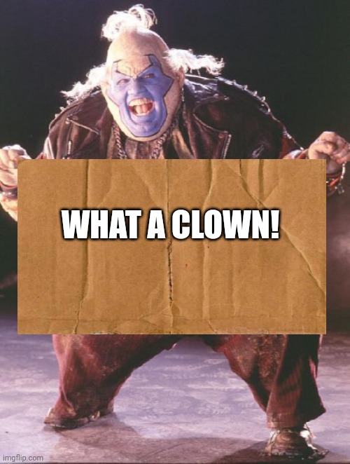 spawn clown | WHAT A CLOWN! | image tagged in spawn clown | made w/ Imgflip meme maker