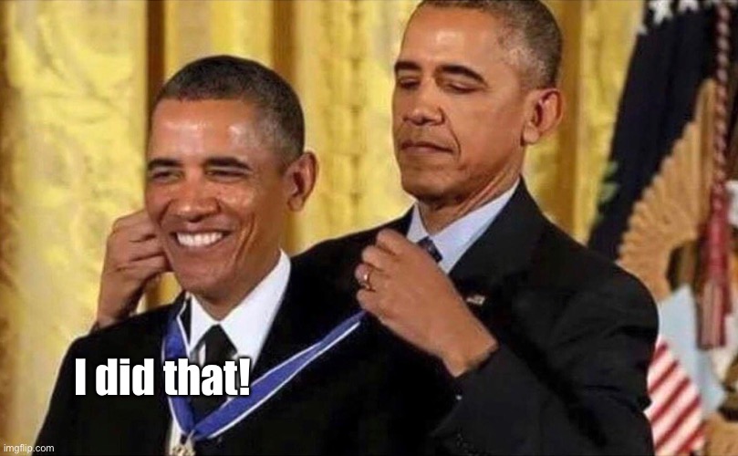 obama medal | I did that! | image tagged in obama medal | made w/ Imgflip meme maker