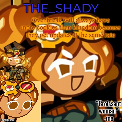 Croissant woman temp | Ovenbreak will always have more cookies than kingdom because they get updates at the same rate | image tagged in croissant woman temp | made w/ Imgflip meme maker