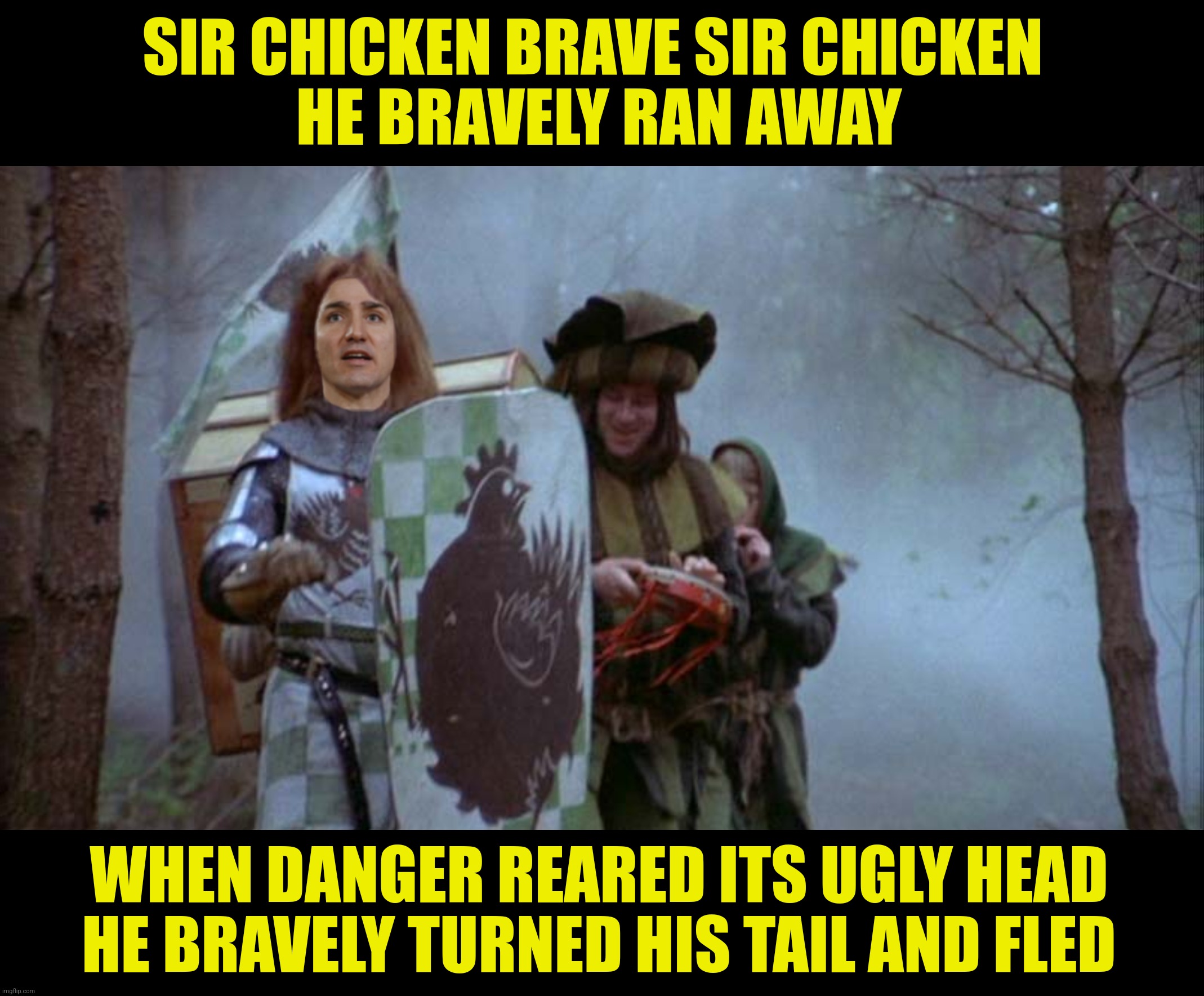 SIR CHICKEN BRAVE SIR CHICKEN 
HE BRAVELY RAN AWAY WHEN DANGER REARED ITS UGLY HEAD
HE BRAVELY TURNED HIS TAIL AND FLED | made w/ Imgflip meme maker