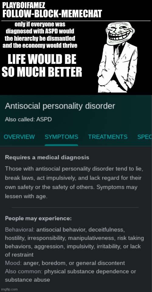 ofc with some improvements | only if everyone was diagnosed with ASPD would the hierarchy be dismantled and the economy would thrive; LIFE WOULD BE SO MUCH BETTER | image tagged in trollers font | made w/ Imgflip meme maker