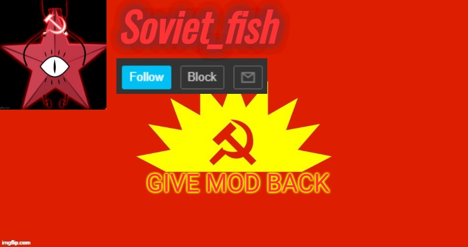 Soviet_fish communist template | GIVE MOD BACK | image tagged in soviet_fish communist template | made w/ Imgflip meme maker