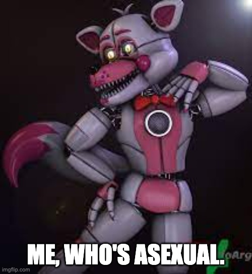 ME, WHO'S ASEXUAL. | made w/ Imgflip meme maker