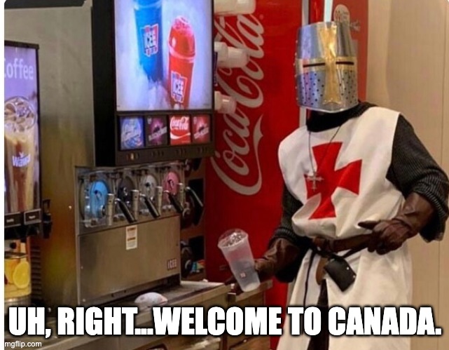 UH, RIGHT...WELCOME TO CANADA. | made w/ Imgflip meme maker