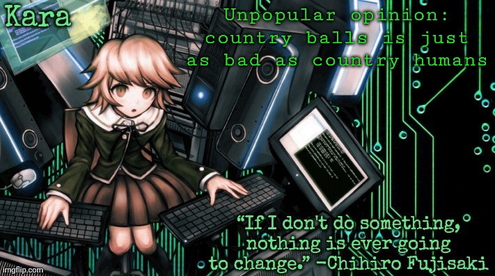 Kara's Chihiro temp | Unpopular opinion: country balls is just as bad as country humans | image tagged in kara's chihiro temp | made w/ Imgflip meme maker