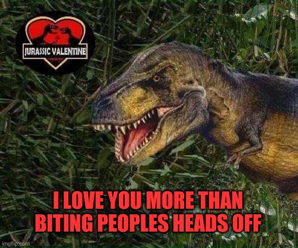To The Moon Allosaurus! |  I LOVE YOU MORE THAN BITING PEOPLES HEADS OFF | image tagged in valentine's day,jurrasic park,i love you,does he bite,philosoraptor,head | made w/ Imgflip meme maker