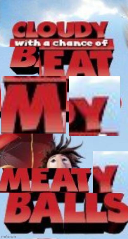 cloudy with a chance of sussy ? | image tagged in sus,meat,balls | made w/ Imgflip meme maker