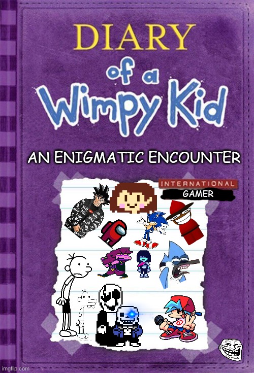 The new Wimy Kid book | AN ENIGMATIC ENCOUNTER; GAMER | image tagged in diary of a wimpy kid cover template | made w/ Imgflip meme maker