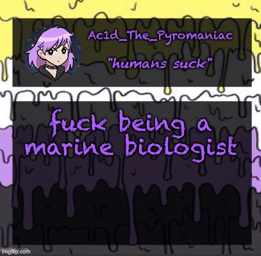 ueueueueueue | fuck being a marine biologist | image tagged in ueueueueueue | made w/ Imgflip meme maker