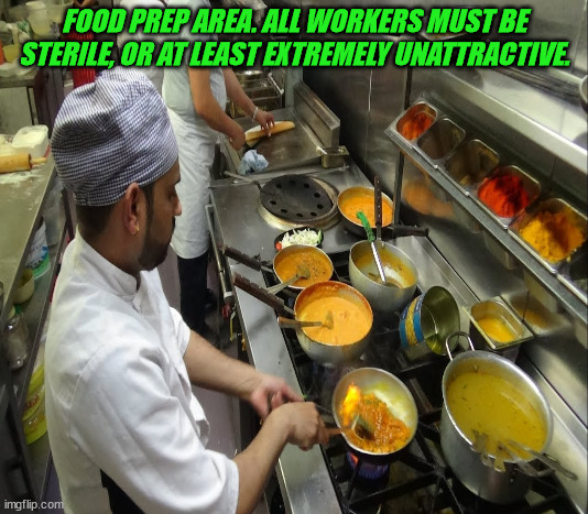 JD191 | FOOD PREP AREA. ALL WORKERS MUST BE STERILE, OR AT LEAST EXTREMELY UNATTRACTIVE. | image tagged in humor | made w/ Imgflip meme maker