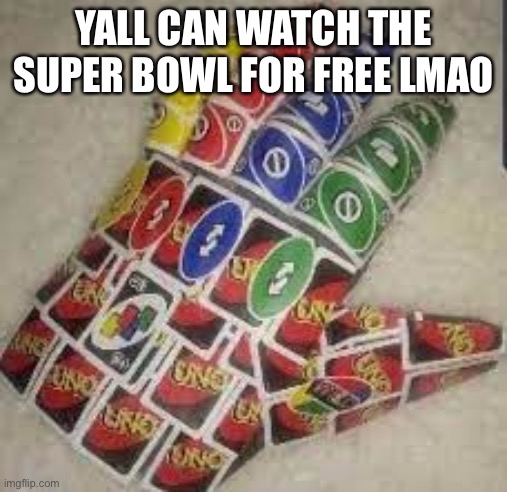 Uno Reverse Gauntlet | YALL CAN WATCH THE SUPER BOWL FOR FREE LMAO | image tagged in uno reverse gauntlet | made w/ Imgflip meme maker