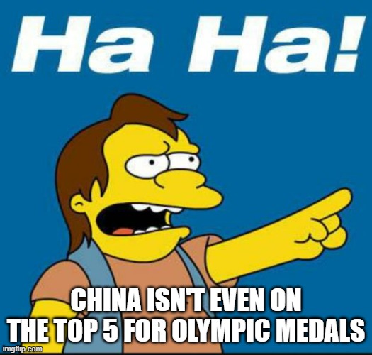 And its in China, Japan got 3rd in their home turf. Yet China manages to not even be in 5th currently | CHINA ISN'T EVEN ON THE TOP 5 FOR OLYMPIC MEDALS | image tagged in nelson laugh old | made w/ Imgflip meme maker