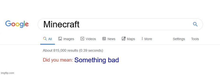 Did you mean? | Minecraft; Something bad | image tagged in did you mean | made w/ Imgflip meme maker