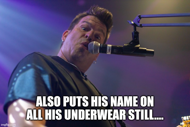 Undie name | ALSO PUTS HIS NAME ON ALL HIS UNDERWEAR STILL.... | image tagged in memes,underwear,name,millennials,band,dad jokes | made w/ Imgflip meme maker