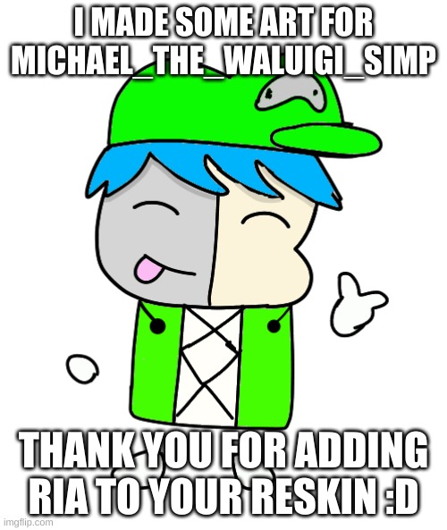 Thank You so Much Michael_the_Waluigi_simp :D | I MADE SOME ART FOR MICHAEL_THE_WALUIGI_SIMP; THANK YOU FOR ADDING RIA TO YOUR RESKIN :D | image tagged in gamergod2009 by laks | made w/ Imgflip meme maker