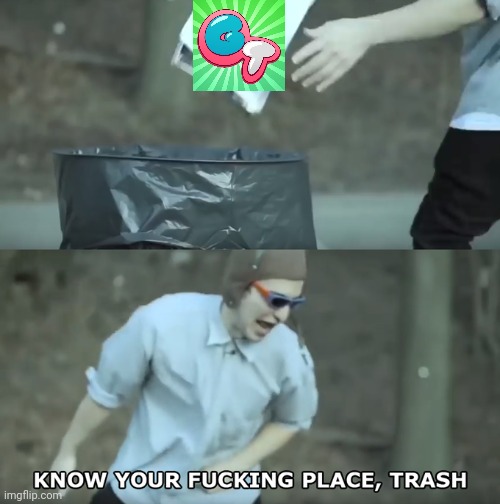 Know Your Place Trash - Imgflip