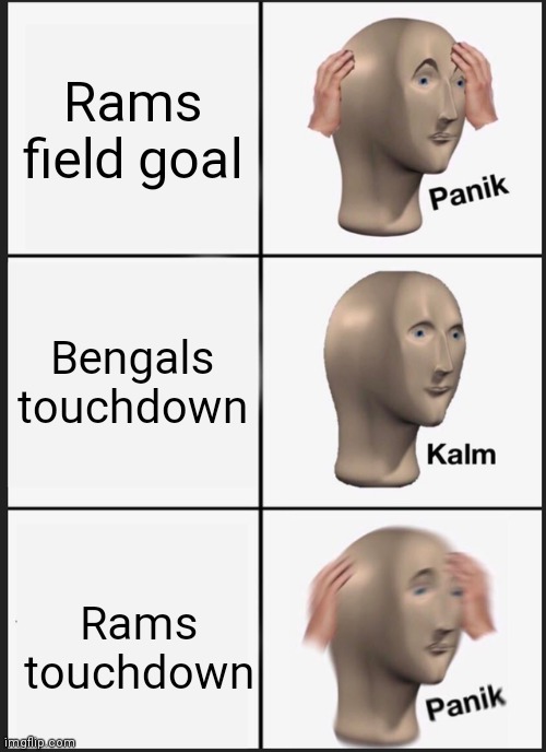 Panik Kalm Panik | Rams field goal; Bengals touchdown; Rams touchdown | image tagged in memes,panik kalm panik | made w/ Imgflip meme maker