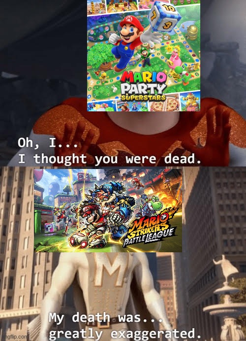 I made this in a minute | image tagged in my death was greatly exaggerated,mario meme,mario party,mario strikers | made w/ Imgflip meme maker