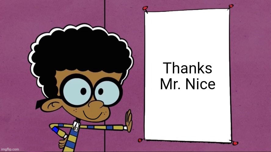 Thank you Mr Helpful | Thanks Mr. Nice | image tagged in loud house thank you,thank you mr helpful,memes,funny | made w/ Imgflip meme maker