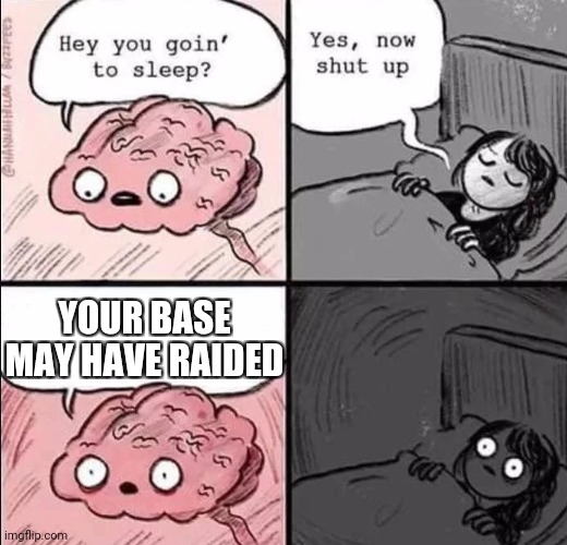 Multy player | YOUR BASE MAY HAVE RAIDED | image tagged in waking up brain | made w/ Imgflip meme maker