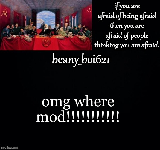 Lmfao | omg where mod!!!!!!!!!!! | image tagged in communist beany dark mode | made w/ Imgflip meme maker