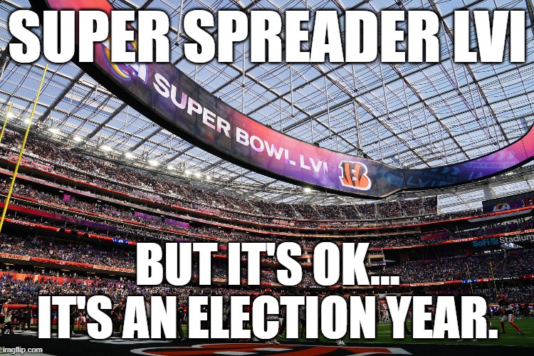 Thank God the midterms ended the pandemic. | SUPER SPREADER LVI; BUT IT'S OK...
IT'S AN ELECTION YEAR. | image tagged in super bowl lvi,memes,covid-19,super spreader,midterms | made w/ Imgflip meme maker