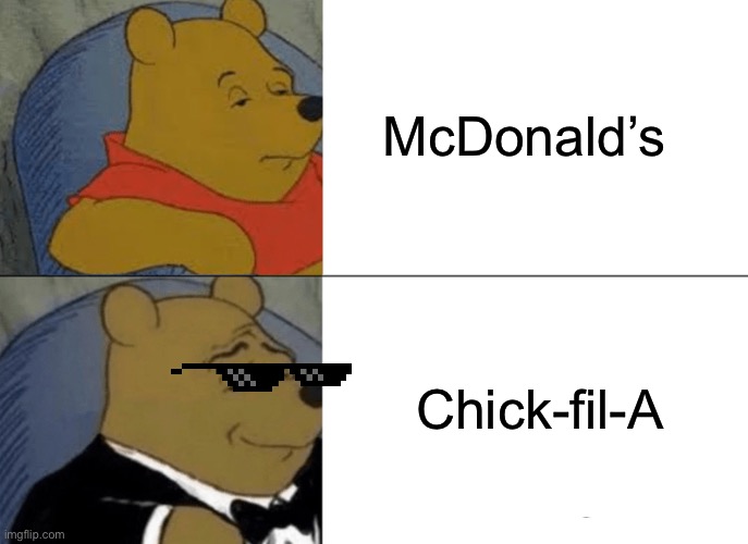 Chick-fil-A vs McDonald’s | McDonald’s; Chick-fil-A | image tagged in memes,tuxedo winnie the pooh | made w/ Imgflip meme maker