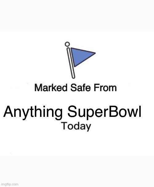 Marked Safe From Meme | Anything SuperBowl | image tagged in memes,marked safe from | made w/ Imgflip meme maker