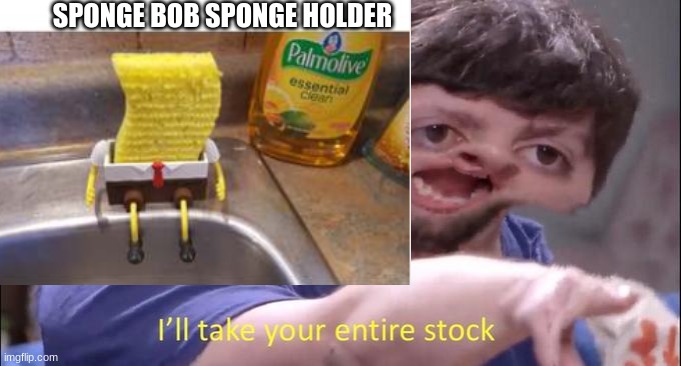 if you want me to ill try to find it | SPONGE BOB SPONGE HOLDER | image tagged in spongebob | made w/ Imgflip meme maker