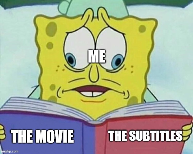 when you're watching a movie with subtitles | ME; THE SUBTITLES; THE MOVIE | image tagged in cross eyed spongebob,memes,movies | made w/ Imgflip meme maker