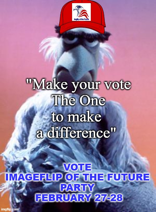 Endorsement | "Make your vote
 The One 
to make 
a difference"; VOTE 
IMAGEFLIP OF THE FUTURE 
PARTY 
FEBRUARY 27-28 | image tagged in sam the eagle | made w/ Imgflip meme maker