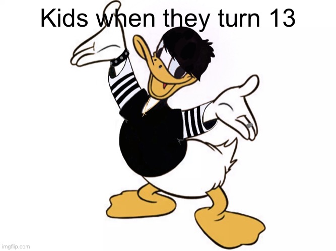 I actually drew this myself :) | Kids when they turn 13 | image tagged in emo donald | made w/ Imgflip meme maker