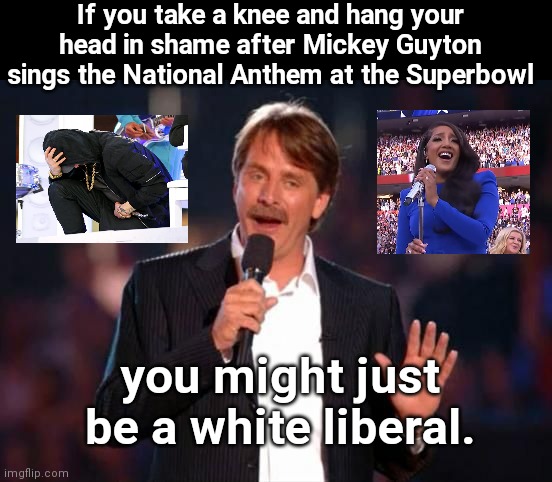 Wokester Eminem at the Superbowl | If you take a knee and hang your head in shame after Mickey Guyton sings the National Anthem at the Superbowl; you might just be a white liberal. | image tagged in jeff foxworthy,eminem,superbowl,white liberals,liberal hypocrisy,national anthem | made w/ Imgflip meme maker