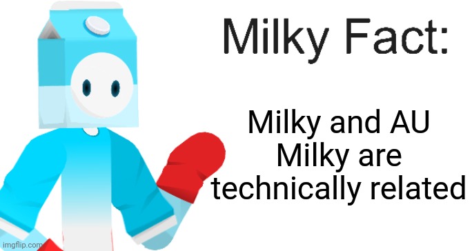 Milky Fact | Milky and AU Milky are technically related | image tagged in milky fact | made w/ Imgflip meme maker