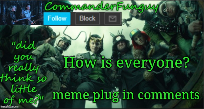 Hai | How is everyone? meme plug in comments | image tagged in commanderfunguy announcement template thx cheez | made w/ Imgflip meme maker