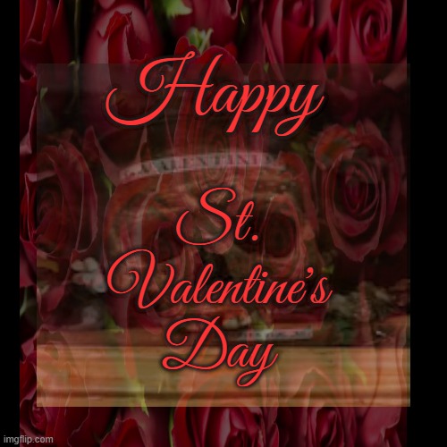 Valentine's Relics | Happy; St.
 Valentine's 
Day | made w/ Imgflip meme maker