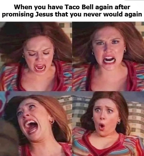 When you have Taco Bell again after promising Jesus that you never would again | image tagged in taco bell | made w/ Imgflip meme maker