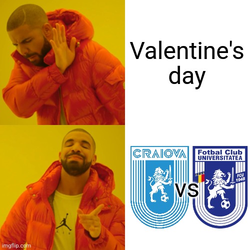 Universitatea - FC U. who will conquer the city of Craiova? | Valentine's day; vs | image tagged in memes,drake hotline bling,csu craiova,fcu craiova,liga 1,fotbal | made w/ Imgflip meme maker