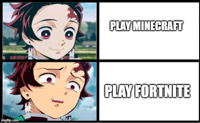 Tanjiro approval | PLAY MINECRAFT; PLAY FORTNITE | image tagged in tanjiro approval | made w/ Imgflip meme maker