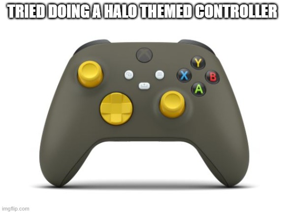 let me know how i did | TRIED DOING A HALO THEMED CONTROLLER | made w/ Imgflip meme maker